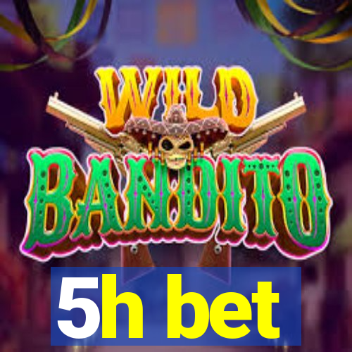 5h bet